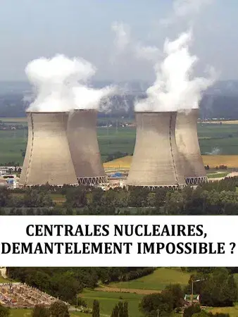 Centrales nucléaire : démantèlement impossible