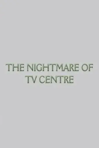 The Nightmare of TV Centre