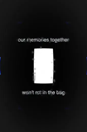 Our Memories Together Won't Rot in the Bag