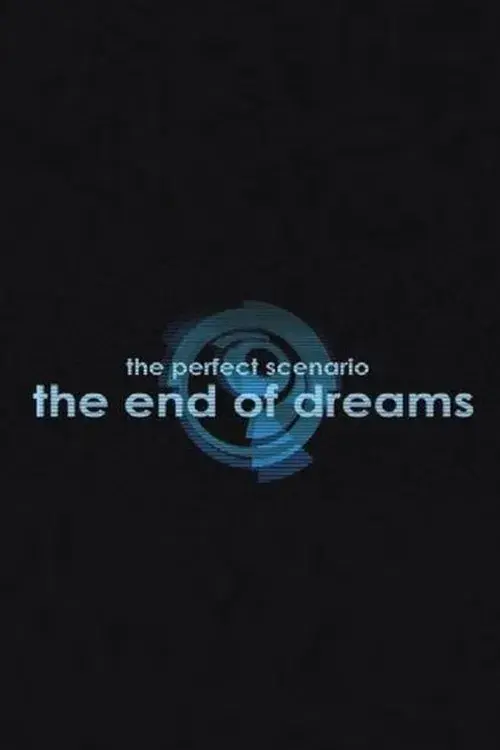 The Perfect Scenario: The End of Dreams